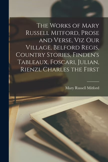 The Works of Mary Russell Mitford, Prose and Verse (Paperback) L17035
