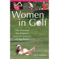 Women in Golf: The Players, the History, and the Future of the Sport (Hardcover) L6193